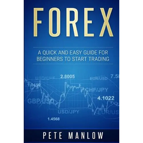 Forex: A Quick and Easy Guide for Beginners to Start Trading - Paperback