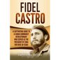 Fidel Castro: A Captivating Guide to a Cuban Communist Revolutionary Who Served as the President of Cuba for Over 30 Years - Paperback