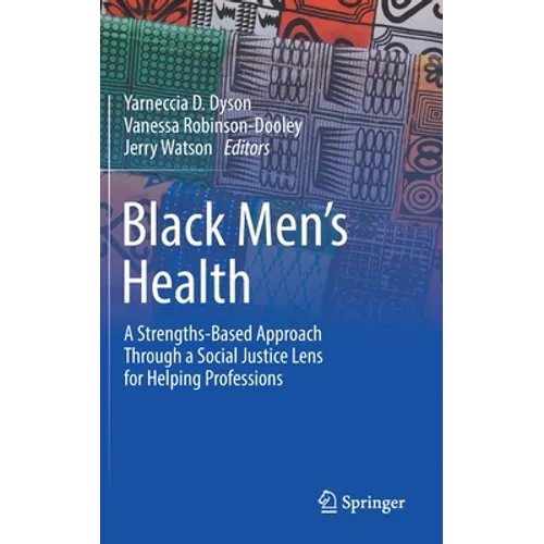 Black Men's Health: A Strengths-Based Approach Through a Social Justice Lens for Helping Professions - Hardcover