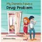 My Parents Have a Drug Problem - Hardcover