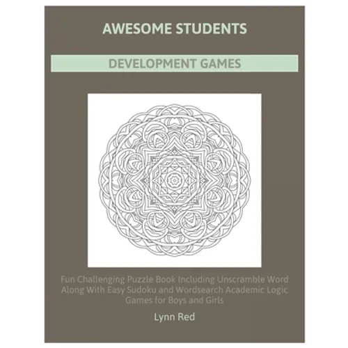 Awesome Students Development Games: Fun Challenging Puzzle Book Including Unscramble Word Along With Easy Sudoku and Wordsearch Academic Logic Games f - Paperback