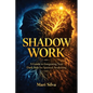 Shadow Work: A Guide to Integrating Your Dark Side for Spiritual Awakening - Paperback