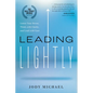 Leading Lightly: Lower Your Stress, Think with Clarity, and Lead with Ease - Hardcover