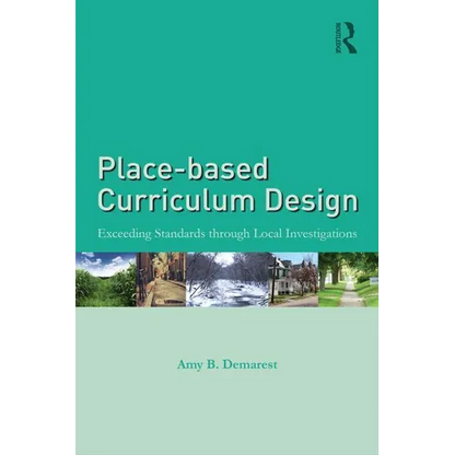 Place-Based Curriculum Design: Exceeding Standards Through Local Investigations - Paperback