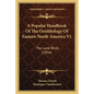A Popular Handbook of the Ornithology of Eastern North America V1: The Land Birds (1896) - Paperback