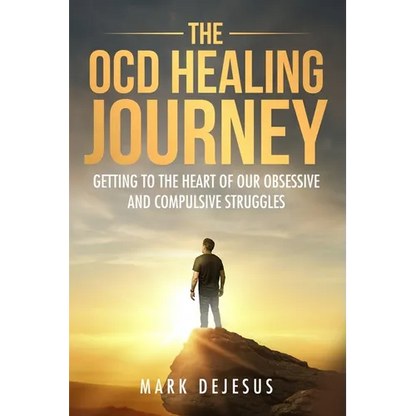 The OCD Healing Journey: Getting to the Heart of Our Obsessive and Compulsive Struggles - Paperback