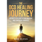 The OCD Healing Journey: Getting to the Heart of Our Obsessive and Compulsive Struggles - Paperback