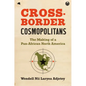 Cross-Border Cosmopolitans: The Making of a Pan-African North America - Paperback