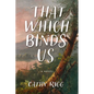 That Which Binds Us - Paperback