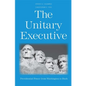 The Unitary Executive: Presidential Power from Washington to Bush - Paperback