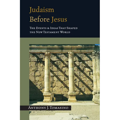 Judaism Before Jesus: The Ideas and Events That Shaped the New Testament World - Paperback
