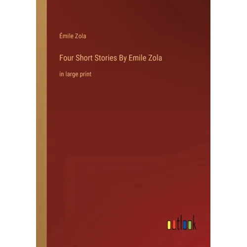 Four Short Stories By Emile Zola: in large print - Paperback