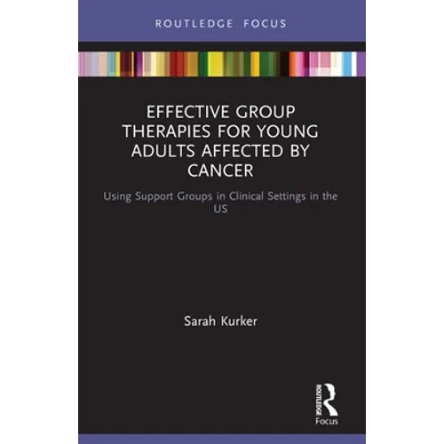 Effective Group Therapies for Young Adults Affected by Cancer: Using Support Groups in Clinical Settings in the Us - Paperback