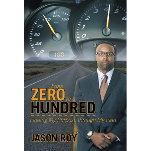 From Zero to a Hundred: Finding My Purpose Through My Pain - Hardcover