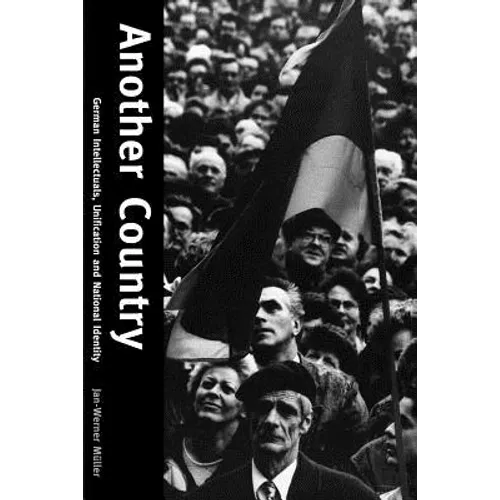 Another Country: German Intellectuals, Unification, and National Identity - Paperback