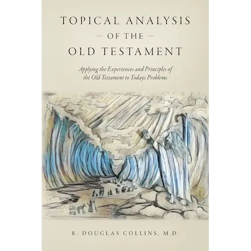 Topical Analysis of the Old Testament: Applying the Experiences and Principles of the Old Testament to Todays Problems - Paperback