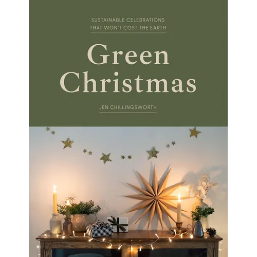 Green Christmas: Sustainable Celebrations That Won't Cost the Earth - Hardcover