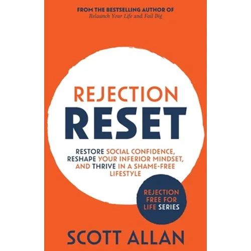 Rejection Reset: Restore Social Confidence, Reshape Your Inferior Mindset, and Thrive In a Shame-Free Lifestyle - Paperback