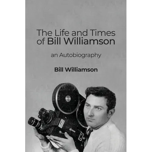 The Life and Times of Bill Williamson: an Autobiography - Paperback