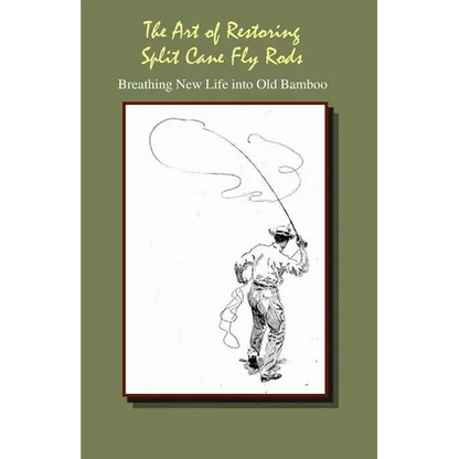 The Art of Restoring Split Cane Fly Rods - Paperback