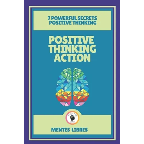 Positive Thinking Action-7 Powerful Secrets Positive Thinking: Discover the secrets of your mind! - Paperback