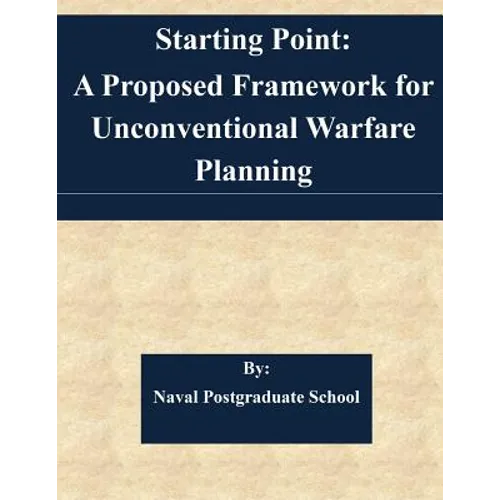 Starting Point: A Proposed Framework for Unconventional Warfare Planning - Paperback