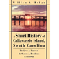A Short History of Callawassie Island, South Carolina: The Lives & Times of Its Owners & Residents 1711-1985 - Hardcover