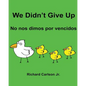 We Didn't Give Up No nos dimos por vencidos: Children's Picture Book English-Spanish (Spain) (Bilingual Edition) - Paperback
