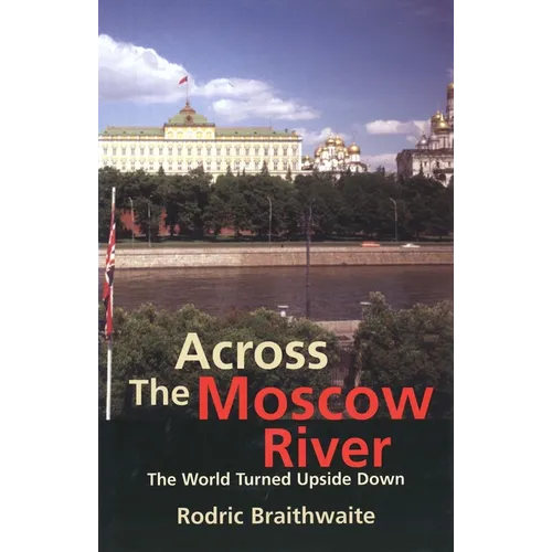 Across the Moscow River: The World Turned Upside Down - Paperback