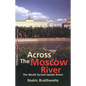 Across the Moscow River: The World Turned Upside Down - Paperback