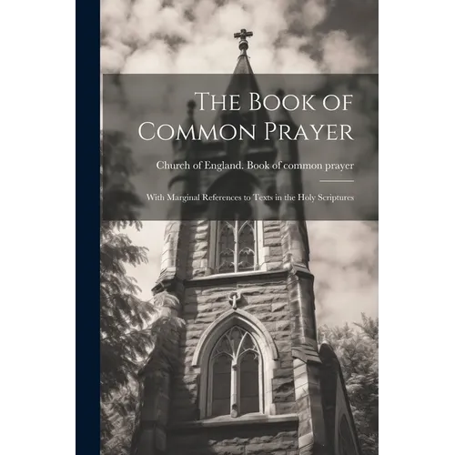 The Book of Common Prayer: With Marginal References to Texts in the Holy Scriptures - Paperback
