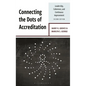 Connecting the Dots of Accreditation: Leadership, Coherence, and Continuous Improvement - Hardcover