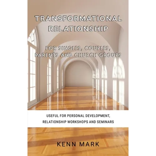 Transformational Relationship - for Singles, Couples, Parents and Church Groups: Useful for Personal Development, Relationship Workshops and Seminars - Paperback