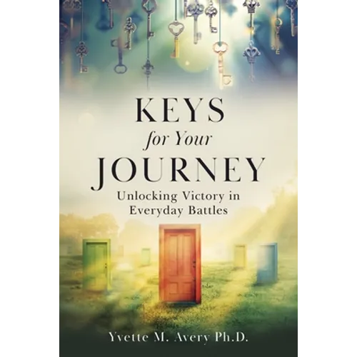 Keys For Your Journey: Unlocking Victory in Everyday Battles - Paperback