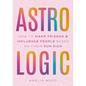 Astrologic: How to Make Friends & Influence People Based on Their Sun Sign - Hardcover