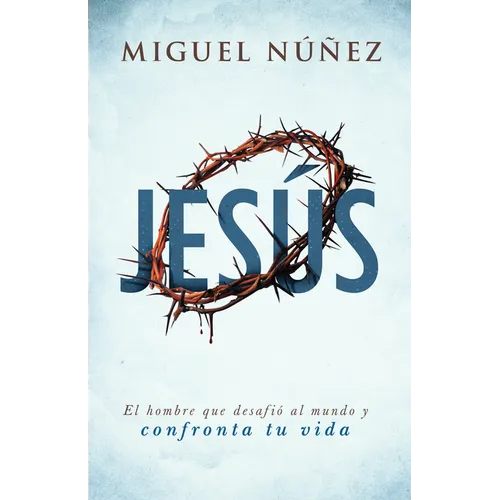 Jesús: El Hombre Que Desafió Al Mundo Y Confronta Tu Vida - Paperback