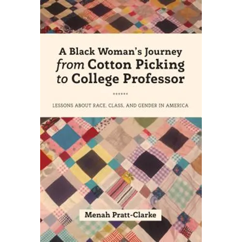 A Black Woman's Journey from Cotton Picking to College Professor: Lessons about Race, Class, and Gender in America - Paperback