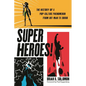 Superheroes!: The History of a Pop-Culture Phenomenon from Ant-Man to Zorro - Paperback