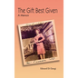 The Gift Best Given: A Memoir - Hardcover