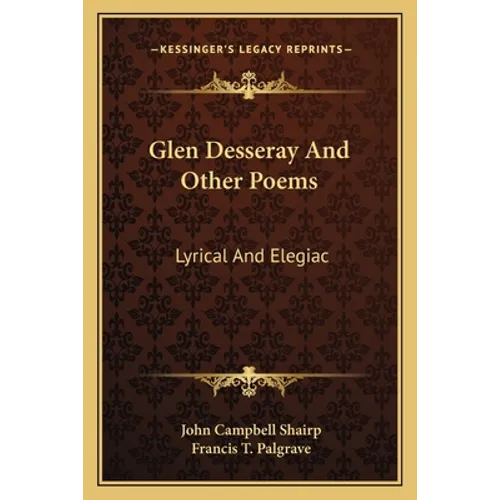 Glen Desseray and Other Poems: Lyrical and Elegiac - Paperback