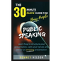 Public Speaking: Learn How to Structure Your Presentation, Calm Your Nerves and Deliver an Amazing Presentation - Paperback