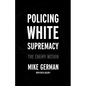 Policing White Supremacy: The Enemy Within - Hardcover