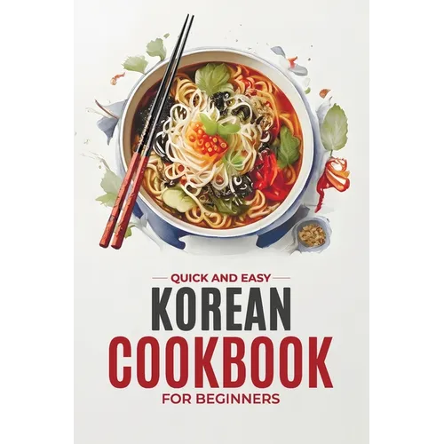 Korean Cookbook: Quick and Easy Authentic Korean Recipes with Vibrant Color Photos for Beginners. 30-Day Meal Plan - Paperback