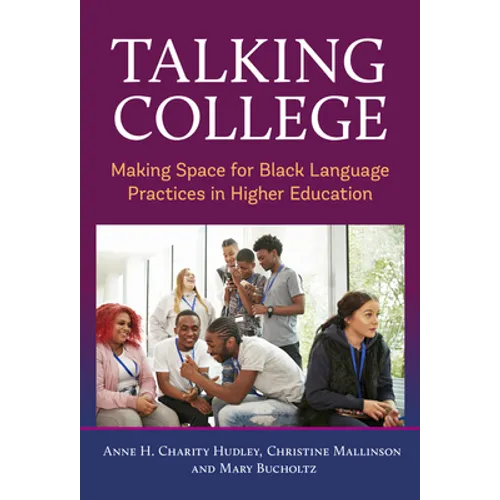 Talking College: Making Space for Black Language Practices in Higher Education - Paperback