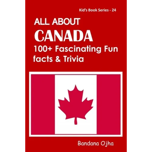 All about Canada: 100+ Facsinating Fun Facts & Trivia - Paperback