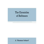 The chronicles of Baltimore: being a complete history of "Baltimore town" and Baltimore city from the earliest period to the present time - Paperback
