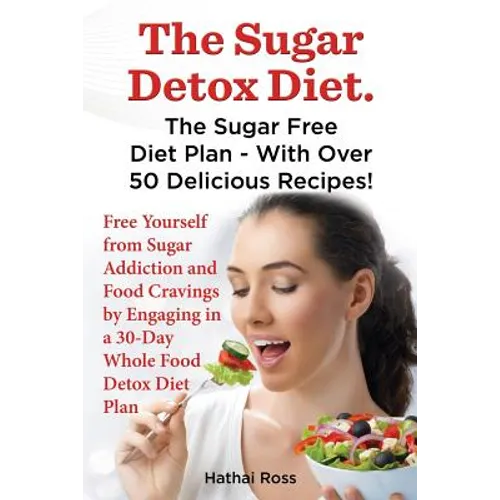 The Sugar Detox Diet. the Sugar Free Diet Plan - With Over 50 Delicious Recipes. - Paperback