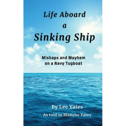 Life Aboard a Sinking Ship: Mishaps and Mayhem on a Navy Tugboat - Paperback