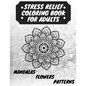 Stress Relief Coloring Book for Adults: The Adult Coloring Book for Relaxation with Anti-Stress Mandalas, Flowers, Patterns Designs - Paperback