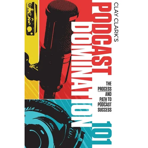 Podcast Domination 101: The Process and Path to Podcast Success - Paperback